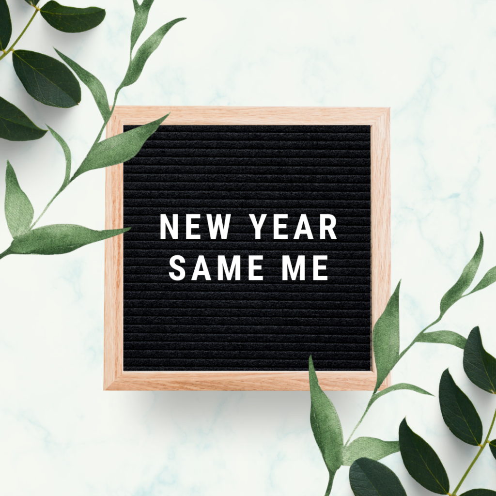 New year, same you. How to create achievable goals heading into the New Year. 9